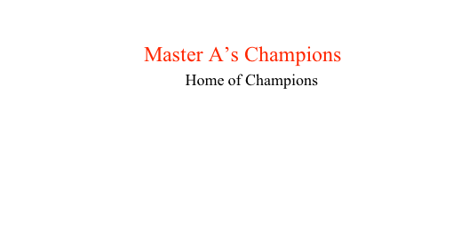                   
                 Master A’s Champions
                                 Home of Champions
￼